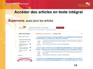 14
Accéder à des articles en texte intégral
2- Méthodes et sources2- Méthodes et sources
Supernova, aussi pour les articles
 