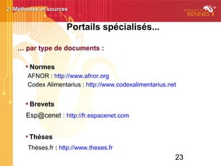 23
Autres ressources utiles

Europresse : 6000 sources de presse locale, nationale, et
internationale en texte intégral.

Cairn : revues françaises en sciences humaines et sociales.
→ pour des aspects sociologiques, psychologiques, santé publique...

American Chemical Society (ACS)
→ pour des aspects chimiques

Orbis : annuaire international d'entreprises
→ Dans ENT Bibliothèques > Ressources électroniques > Sciences et Philosophie
(accès sur authentification Sésame)

Légifrance : http://www.legifrance.gouv.fr
→ pour des points juridiques
2- Méthodes et sources2- Méthodes et sources2- Méthodes et sources2- Méthodes et sources2- Méthodes et sources2- Méthodes et sources2- Méthodes et sources2- Méthodes et sources
 