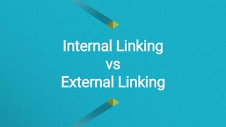 Internal Linking
vs
External Linking
 