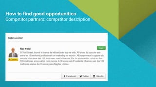 How to find good opportunities
Competitor partners: competitor description
 