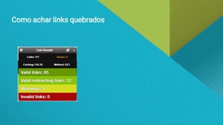 Como achar links quebrados
 