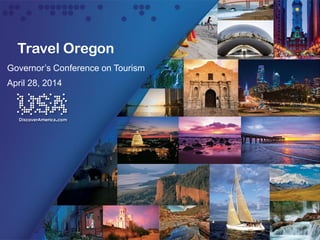 Travel Oregon
Governor’s Conference on Tourism
April 28, 2014
 