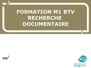 28/11/14 
Service Commun de la Documentation 
1 
FORMATION M1 BTV 
RECHERCHE 
DOCUMENTAIRE 
 