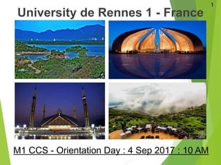 M1 CCS - Orientation Day : 4 Sep 2017 : 10 AM
University de Rennes 1 - France
1
 