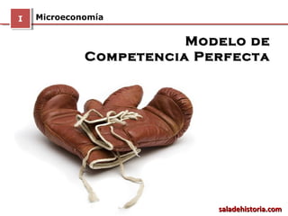 MicroeconomíaII
Modelo deModelo de
Competencia PerfectaCompetencia Perfecta
saladehistoria.comsaladehistoria.com
 