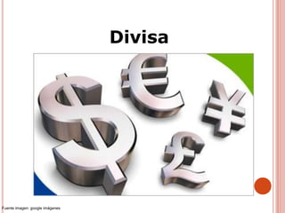 Divisa
Fuente imagen: google imágenes
 