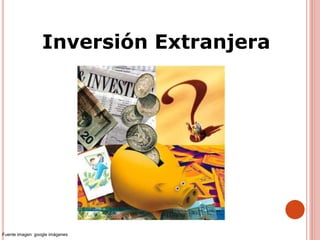 Inversión Extranjera
Fuente imagen: google imágenes
 