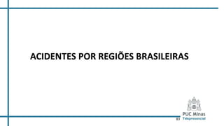 83
ACIDENTES POR REGIÕES BRASILEIRAS
 