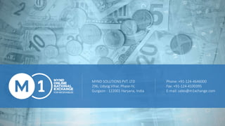 MYND SOLUTIONS PVT. LTD
296, Udyog Vihar, Phase-IV,
Gurgaon - 122001 Haryana, India
Phone: +91-124-4646000
Fax: +91-124-4100395
E-mail: sales@m1xchange.com
 