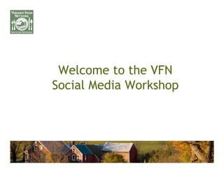 Welcome to the VFN
Social Media Workshop
 