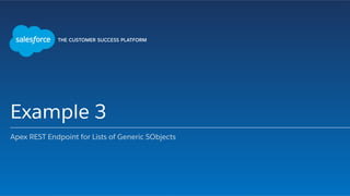 Example 3
Apex REST Endpoint for Lists of Generic SObjects
 