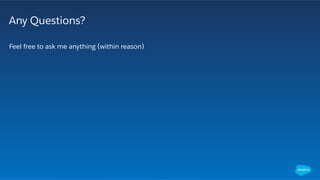 Any Questions?
​ Feel free to ask me anything (within reason)
 