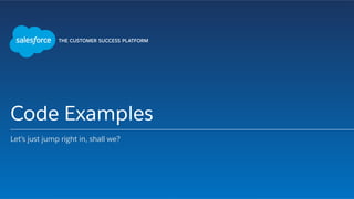 Code Examples
Let’s just jump right in, shall we?
 