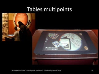 Tables multipoints




Multimédia, Nouvelles Technologies et Patrimoine I Aurélie Henry I Février 2012   19
 