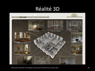 Réalité 3D




Multimédia, Nouvelles Technologies et Patrimoine I Aurélie Henry I Février 2012   20
 