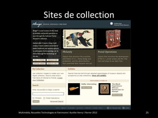 Sites de collection




Multimédia, Nouvelles Technologies et Patrimoine I Aurélie Henry I Février 2012   25
 