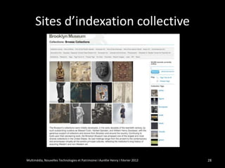 Sites d’indexation collective




Multimédia, Nouvelles Technologies et Patrimoine I Aurélie Henry I Février 2012   28
 