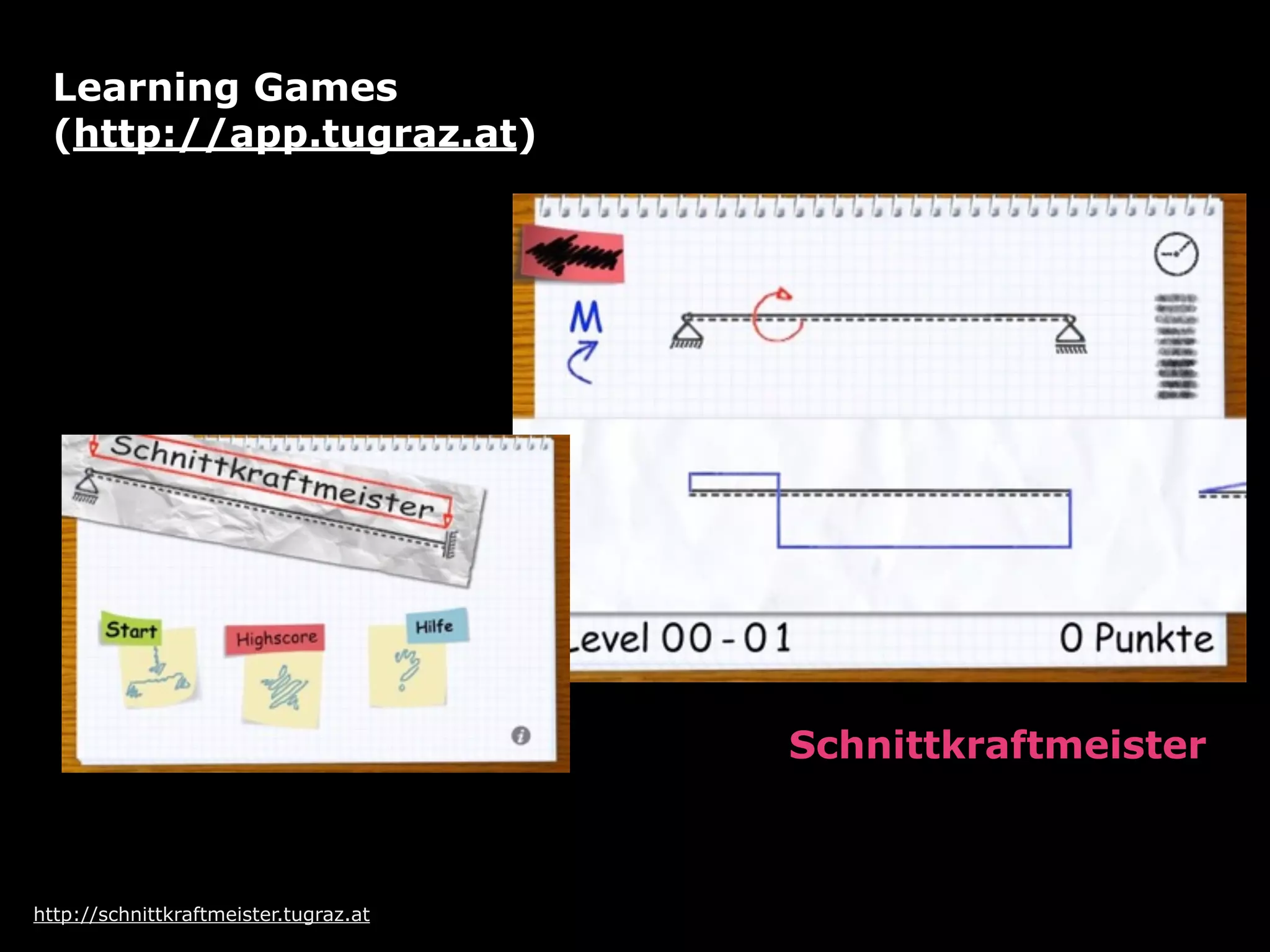http://schnittkraftmeister.tugraz.at
Schnittkraftmeister
Learning Games 
(http://app.tugraz.at)
 