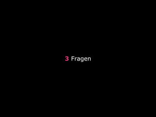 3 Fragen
 