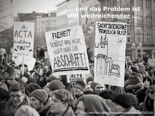 ... und das Problem ist  
viel weitreichender ....
http://www.flickr.com/photos/stopactahannover/6863412509
 