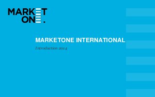MARKETONE INTERNATIONAL
Introduction 2014
 