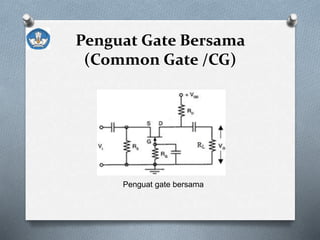 Penguat Gate Bersama
(Common Gate /CG)
Penguat gate bersama
 