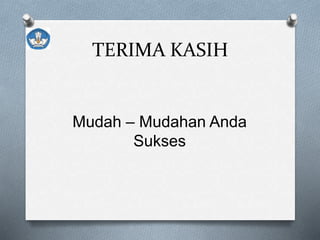 TERIMA KASIH
Mudah – Mudahan Anda
Sukses
 