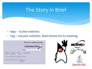  1994 – 10,000 websites
 1195 – 100,000 websites. Main theme for G7 meeting.
The Story in Brief
 