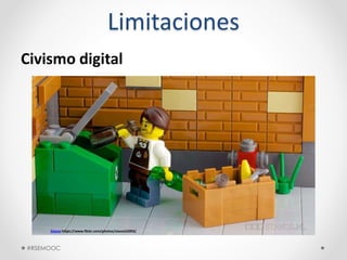 Limitaciones
Civismo digital
Stavos https://www.flickr.com/photos/stavos52093/
#RSEMOOC