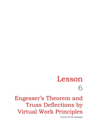 Lesson
                   6
Engesser’s Theorem and
    Truss Deflections by
 Virtual Work Principles
                Version 2 CE IIT, Kharagpur
 