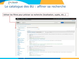 Le catalogue des BU : affiner sa recherche
Utiliser les filtres pour préciser sa recherche (localisation, sujets, etc..)
10
 