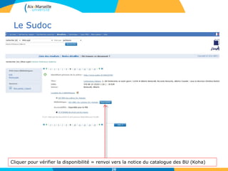 Le Sudoc
Cliquer pour vérifier la disponibilité = renvoi vers la notice du catalogue des BU (Koha)
20
 
