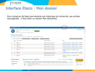 Interface Ebsco : Mon dossier
Pour conserver de façon permanente son historique de recherche, ses articles
sauvegardés… il faut créer un dossier Mon EbscoHost.
42
 
