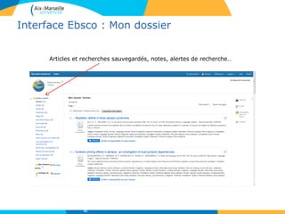 Interface Ebsco : Mon dossier
Articles et recherches sauvegardés, notes, alertes de recherche…
43
 