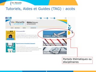 Tutoriels, Aides et Guides (TAG) : accès
Portails thématiques ou
disciplinaires
5
 
