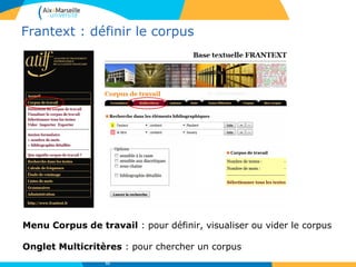 Frantext : définir le corpus
Menu Corpus de travail : pour définir, visualiser ou vider le corpus
Onglet Multicritères : pour chercher un corpus
51
 