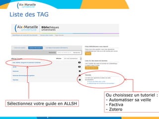 Liste des TAG
Sélectionnez votre guide en ALLSH
Ou choisissez un tutoriel :
- Automatiser sa veille
- Factiva
- Zotero
6
 