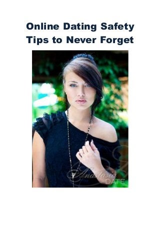 Online Dating Safety
Tips to Never Forget
 