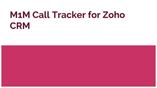 M1M Call Tracker for Zoho
CRM
 