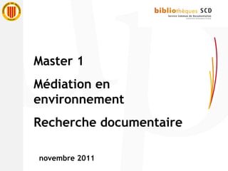 Master 1  Médiation en environnement Recherche documentaire novembre 2011 