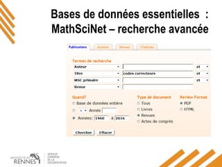 Bases de données essentielles :
MathSciNet – recherche avancée
 