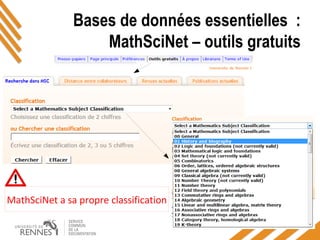 Bases de données essentielles :
MathSciNet – outils gratuits
MathSciNet a sa propre classification
 