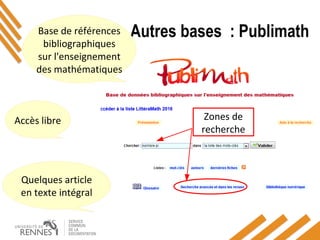 Autres bases : PublimathBase de références
bibliographiques
sur l'enseignement
des mathématiques
Accès libre
Quelques article
en texte intégral
Zones de
recherche
 