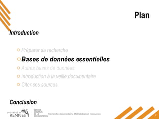 Plan
Introduction
o Préparer sa recherche
oBases de données essentielles
o Autres bases de données
o Introduction à la veille documentaire
o Citer ses sources
Conclusion
Recherche documentaire. Méthodologie et ressources
7
 