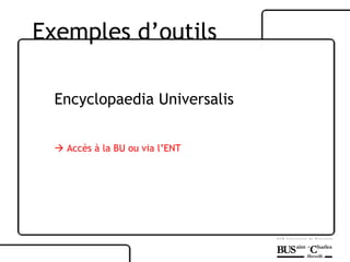 Encyclopaedia Universalis    Accès à la BU ou via l’ENT Exemples d’outils 