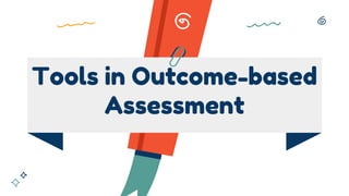 Tools in Outcome-based
Assessment
 