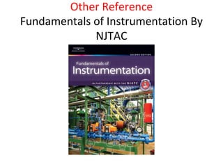Other Reference
Fundamentals of Instrumentation By
NJTAC
 
