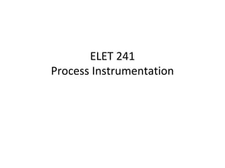 ELET 241
Process Instrumentation
 