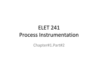 ELET 241
Process Instrumentation
Chapter#1.Part#2
 