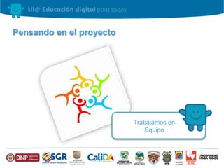 Pensando en el proyecto
Trabajamos en
Equipo